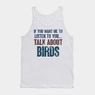 If You Want Me to Listen to You Talk About Birds Funny Birdwatching Birdwatcher Gift Tank Top